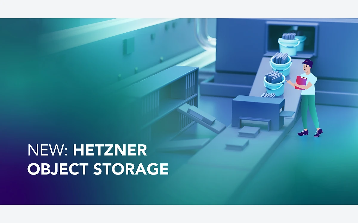 Hetzner Object Storage launch graphic reading New: Hetzner Object Storage, with a figure beside buckets on a conveyor