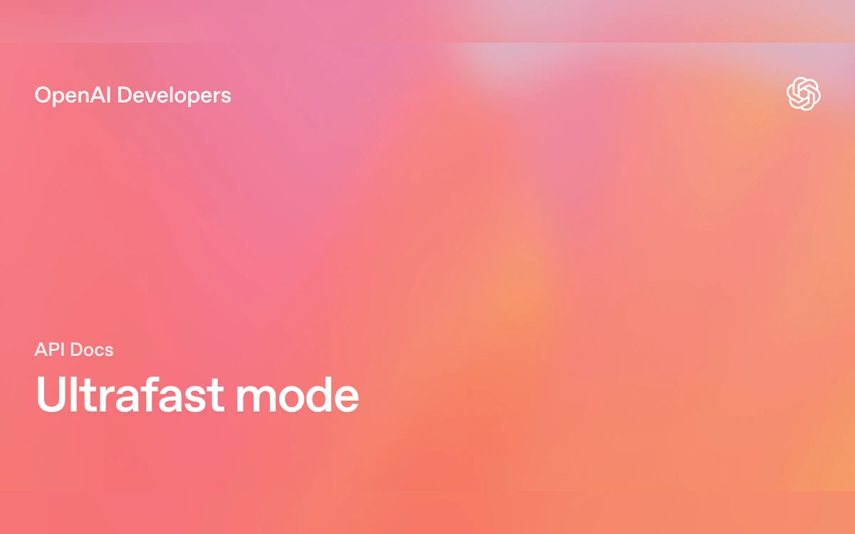 OpenAI Developers title card reading API Docs - Ultrafast mode on a coral gradient