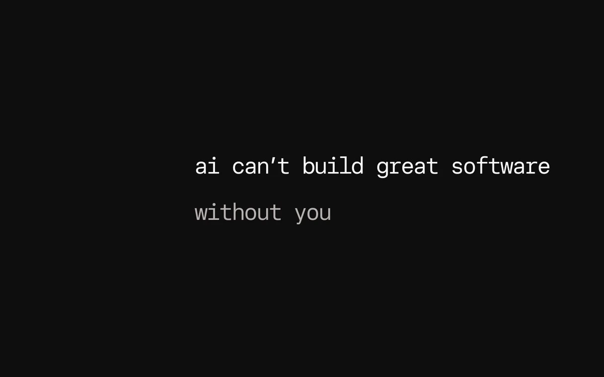 Black banner with the monospace text ai can't build great software without you
